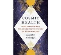 Cosmic Health - Jennifer Racioppi - Little Brown Book Group - Livre en Anglais - Hardback Jennifer RacioppiJennifer Racioppi (Auteur)