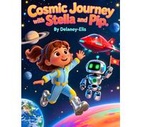 Cosmic Journey with Stella and Pip: space adventure books for kids, children’s books about friendship and curiosity, picture books about space ... learning books for kids, outer space stories