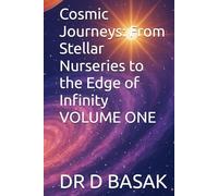 Cosmic Journeys: From Stellar Nurseries to the Edge of Infinity VOLUME ONE