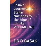 Cosmic Journeys: From Stellar Nurseries to the Edge of Infinity VOLUME ONE