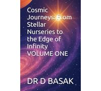 Cosmic Journeys: From Stellar Nurseries To The Edge Of Infinity Volume One (Quantum Horizons: Mysteries Of The Cosmos)