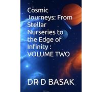 Cosmic Journeys: From Stellar Nurseries To The Edge Of Infinity : Volume Two (Quantum Horizons: Mysteries Of The Cosmos)