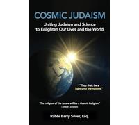 Cosmic Judaism: Uniting Judaism and Science to Enlighten Our Lives and the World