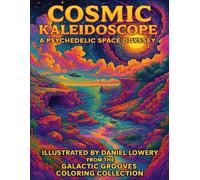 Cosmic Kaleidoscope A Psychedelic Space Odyssey: A Psychedelic Space Odyssey