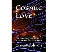 Cosmic Love: For those of us who have never been in love!