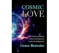 COSMIC LOVE: Twin Flame Mission from the Stars to Lemuria and Beyond