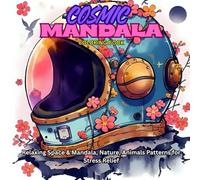 COSMIC MANDALA COLORING BOOK: Relaxing Space & Mandala, Nature, Animals Patterns for Stress Relief