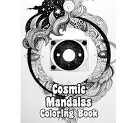 Cosmic Mandalas Coloring Book: Colouring Pages Of Celestial Decorative Patterns Galactic Zen Art Astronomical Geometric Motifs Planetary Repeat ... Mindfulness | For Kid Adult Teen Senior