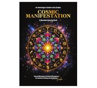 Cosmic Manifestation : A Mandala Coloring Book: An Astrologer's Guide to the Zodiac - A Zodiac Mandala Coloring Book for Adults