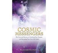 Cosmic Messengers: The Universal Secrets to Unlocking Your Purpose and Becoming Your Own Life Guide - [Version Originale] Inconnu (Auteur)