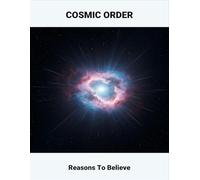 Cosmic Order: Reasons To Believe