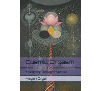 Cosmic Orgasm: Awakening Through Hypnosis