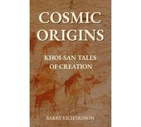 Cosmic Origins: 10 Khoi-San Mythological Tales of Creation