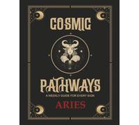 Cosmic Pathways: A weekly guide for every sign. Aries: 52 Weeks of Activities, Meditations, and Creative Exploration for Every Sign: 52 Weeks of ... and Creative Exploration for Every Sign