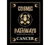 Cosmic Pathways: A weekly guide for every sign. Cancer: 52 Weeks of Activities, Meditations, and Creative Exploration for Every Sign