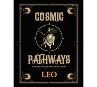 Cosmic Pathways: A weekly guide for every sign. Leo: 52 Weeks of Activities, Meditations, and Creative Exploration for Every Sign