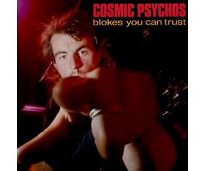 Cosmic Psychos - Blokes You Can Trust