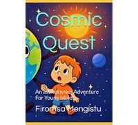 Cosmic Quest: An astrophysics Adventure For Young Minds