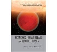 Cosmic Rays for Particle and Astroparticle Physics: Proceedings of the 12th ICATPP Conference (Astroparticle, Particle, Space Physics, Radiation ... ... Detectors and Medical Physics Applications) - [