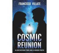 COSMIC REUNION: A Love Beyond Time and a Hidden Truth