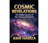 COSMIC REVELATIONS The Hidden Secrets of Our Galaxy and Beyond