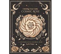 Cosmic Rose: Coloring Your Calm: A Contemplative Coloring Book
