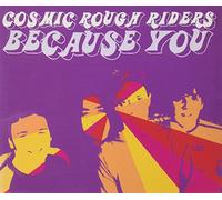 Cosmic Rough Riders - Because You 1