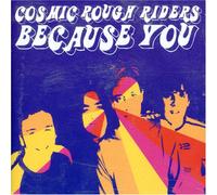 Cosmic Rough Riders - Because You 2
