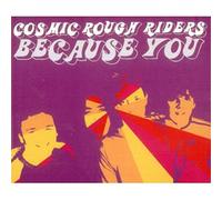 Cosmic Rough Riders - Because You [Import]