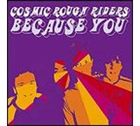 Cosmic Rough Riders - Because You [Import]