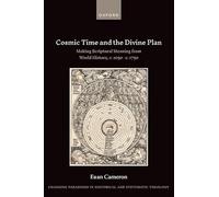 Cosmic Time and the Divine Plan: Making Scriptural Meaning from World History, c. 1050-c. 1750