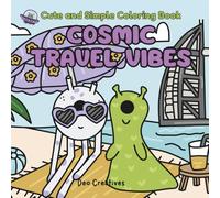 Cosmic Travel Vibes: A Cute And Simple Coloring Book For Adults and Teens Featuring Out Of This World Aliens In A Travel Setting. Designed For Stress Relief And Relaxation