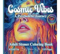 Cosmic Vibes a Psychedelic Journey: A Relaxing Escape into Cosmic Patterns and Psychedelic Art. A Psychedelic Coloring Experience for Relaxation and Creativity. 8.5x8.5 in 115 pages.