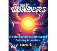 Cosmic Wonders: A Solar System & Outer Space Coloring Adventure for Adults & Teens: “A Beautiful Collection of 42 Intricate Space-Themed Designs - ... for Stress Relief and Mindful Relaxation”