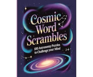 Cosmic Word Scrambles: 100 Astronomy Puzzles to Challenge Your Mind: Unscramble the Wonders of Space - From Stars and Planets to Galaxies and Beyond
