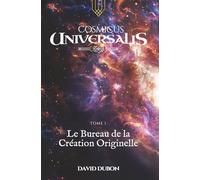 CosmicusUniversalis: Tome 1 - Le Bureau de la Création Originelle