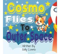 Cosmo Flies To Outer Space: A Heartwarming Story About Dreaming Big and Believing in Yourself