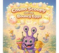 Cosmo Scoopy and the Bouncy Eggs: A Fun and Surprising Easter Adventure for Little Explorers