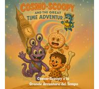 Cosmo-Scoopy e la Grande Avventura del Tempo: Una storia colorata di amicizia, coraggio e magia per bambini dai 3 ai 6 anni