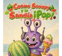 Cosmo Scoopy y la Sandía ¡Pop!: Un divertido cuento de verano sobre una misteriosa sandía en la playa