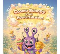 Cosmo Scoopy y los Huevos Saltarines: Una divertida y sorprendente aventura de Pascua para pequeños exploradores