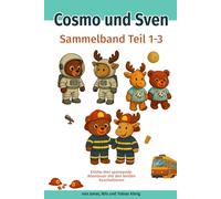 Cosmo und Sven - Sammelband Teil 1-3: Drei farbenfrohe Kinderbilderbücher zum Vorlesen & Selberlesen | Kuscheltier-Geschichten über Freundschaft, Mut und Neugier | Für Kinder ab 3 Jahren