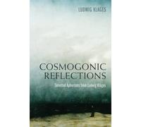 Cosmogonic Reflections: Selected Aphorisms from Ludwig Klages