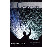 Cosmogonies - Huguo Verlinde - Films Et Installations Numériques