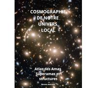 COSMOGRAPHIE DE NOTRE UNIVERS LOCAL: ATLAS DES AMAS SUPERAMAS ET STRUCTURES