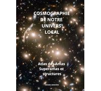 COSMOGRAPHIE DE NOTRE UNIVERS LOCAL: ATLAS DES AMAS SUPERAMAS ET STRUCTURES