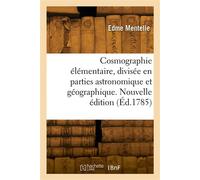 Cosmographie élémentaire, divisée en parties astronomique et géographique. Nouvelle édition - Edme Mentelle - Hachette Bnf - broché - Livre