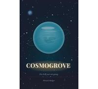 Cosmogrove: Die Erde war nie genug: Ein ausgebrannter Mann. Ein ferner Planet. Eine Chance, ein Leben aufzubauen, das sich lohnt.