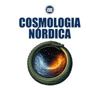 COSMOLOGIA NÓRDICA - Destino, Conflito e o Ciclo do Fim