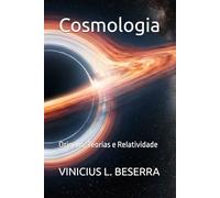 Cosmologia: Origens, Teorias e Relatividade